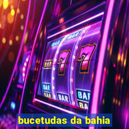 bucetudas da bahia